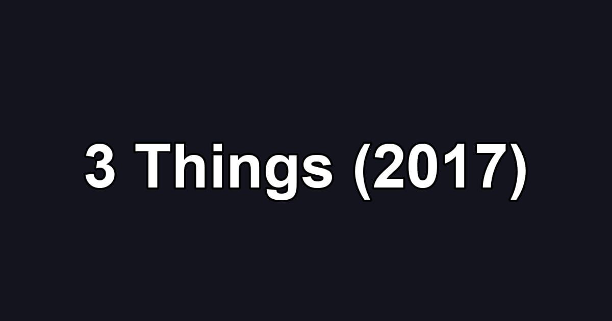 3 Things (2017)