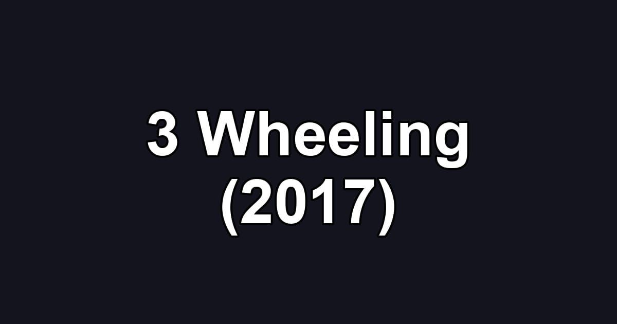 3 Wheeling (2017)