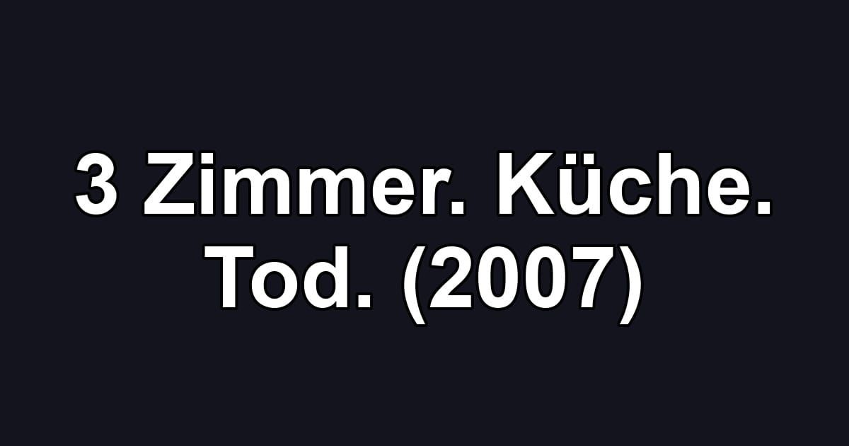 3 Zimmer. Küche. Tod. (2007)