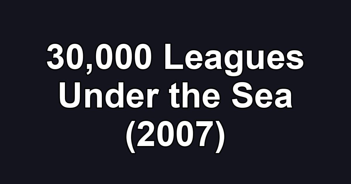 30,000 Leagues Under the Sea (2007)