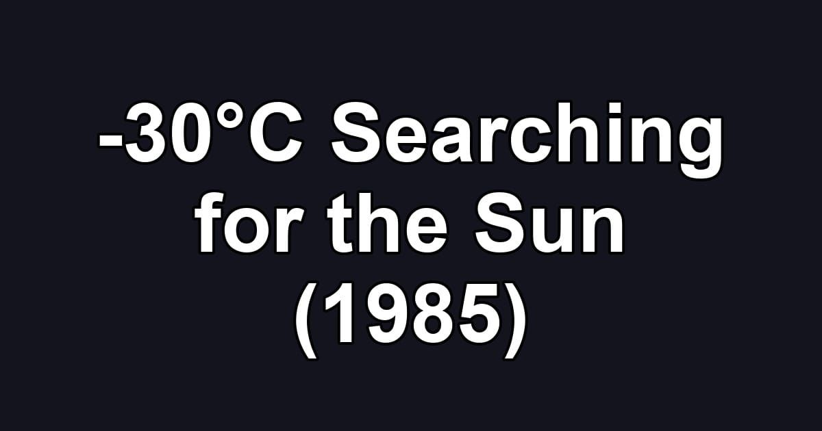 -30°C Searching for the Sun (1985)