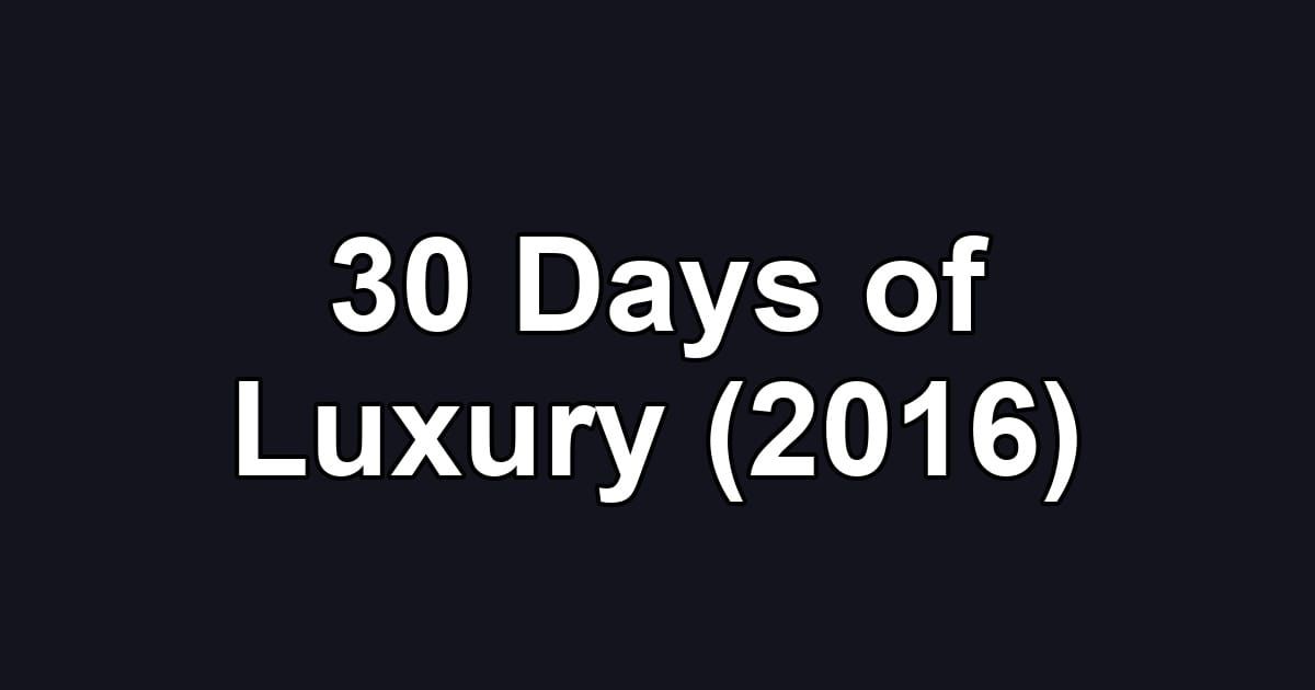 30 Days of Luxury (2016)