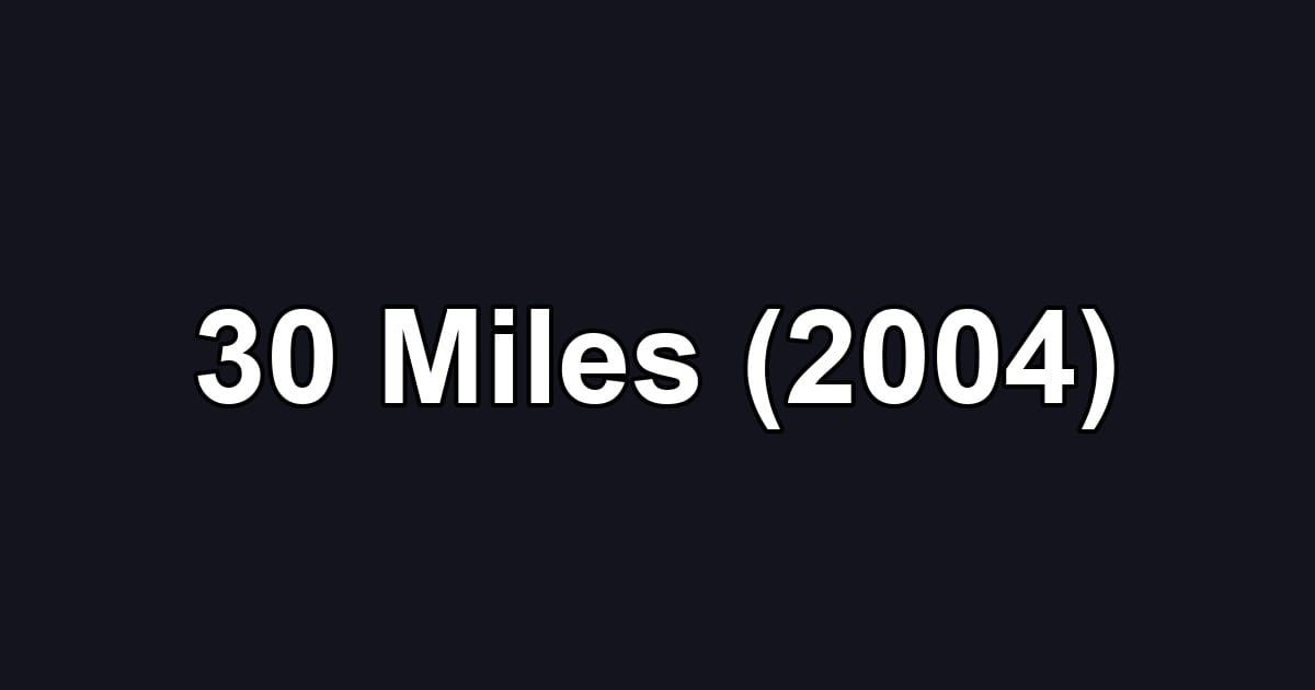 30 Miles (2004)