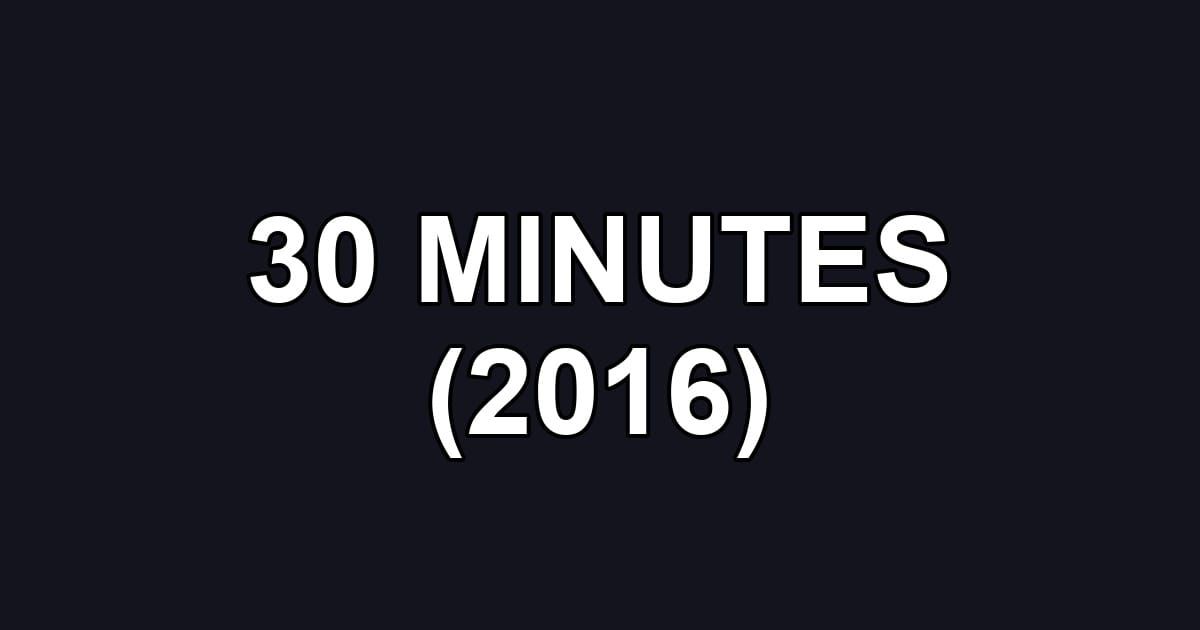 30 MINUTES (2016)