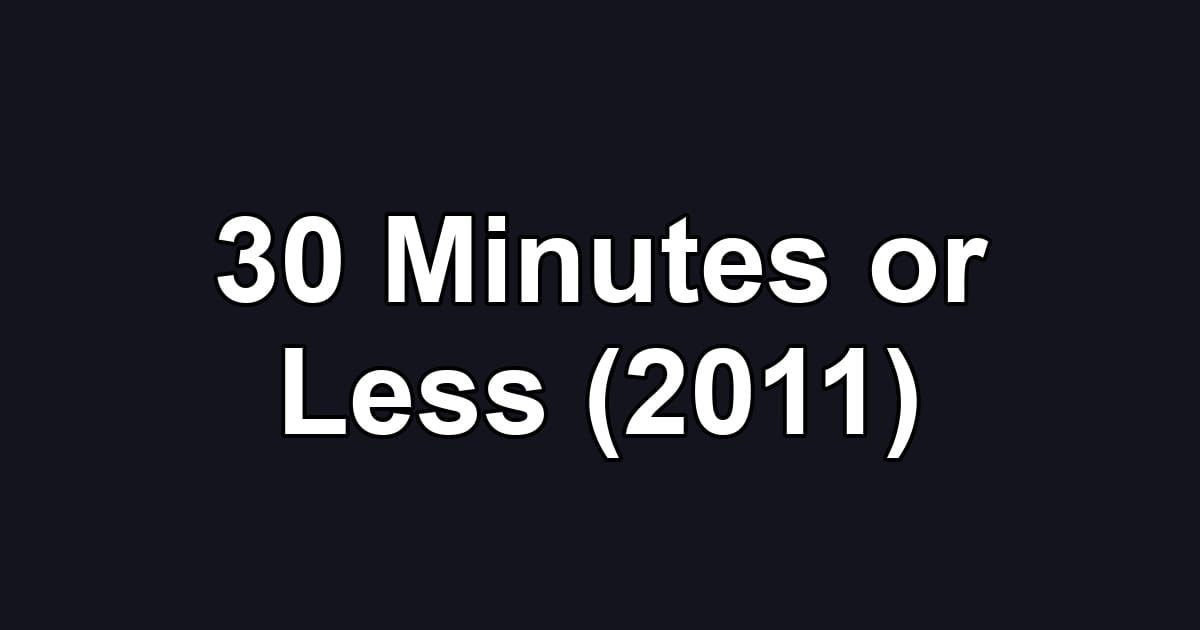 30 Minutes or Less (2011)