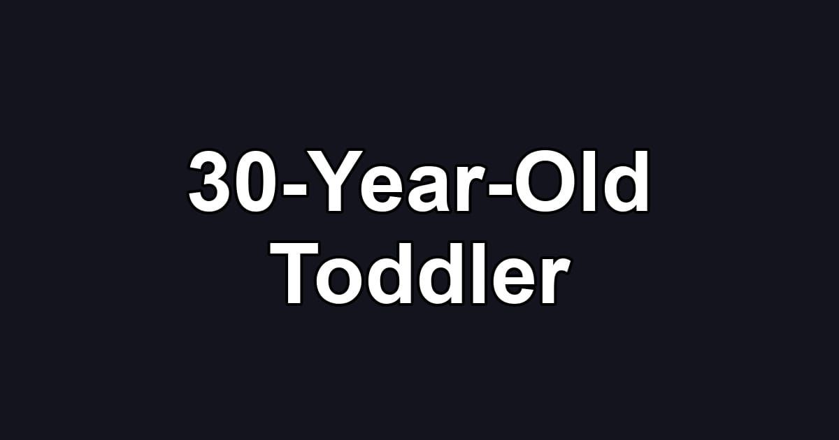 30-Year-Old Toddler
