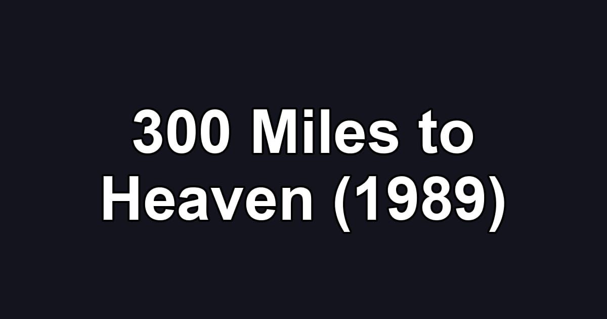 300 Miles to Heaven (1989)