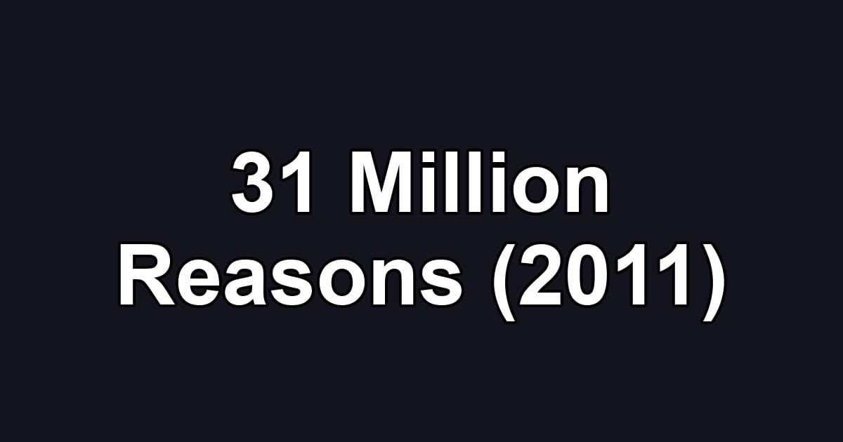 31 Million Reasons (2011)