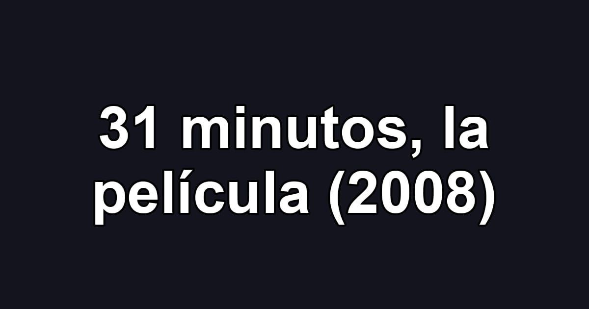 31 minutos, la película (2008)