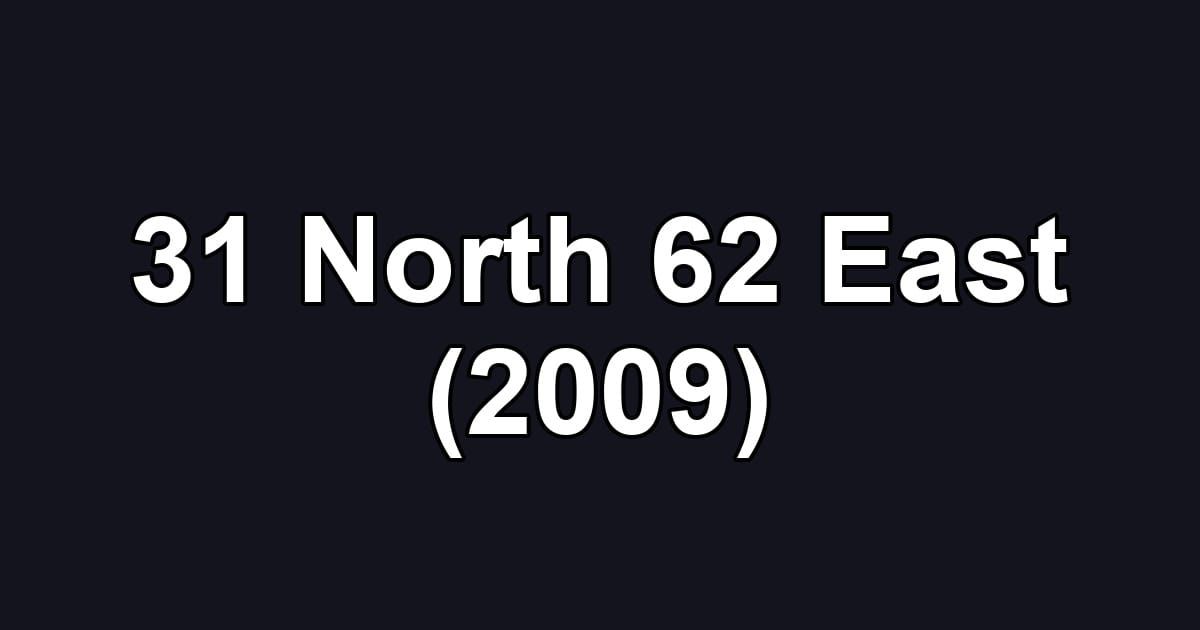 31 North 62 East (2009)