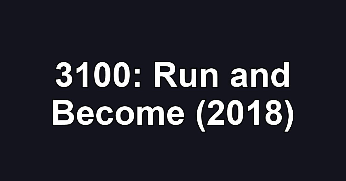 3100: Run and Become (2018)