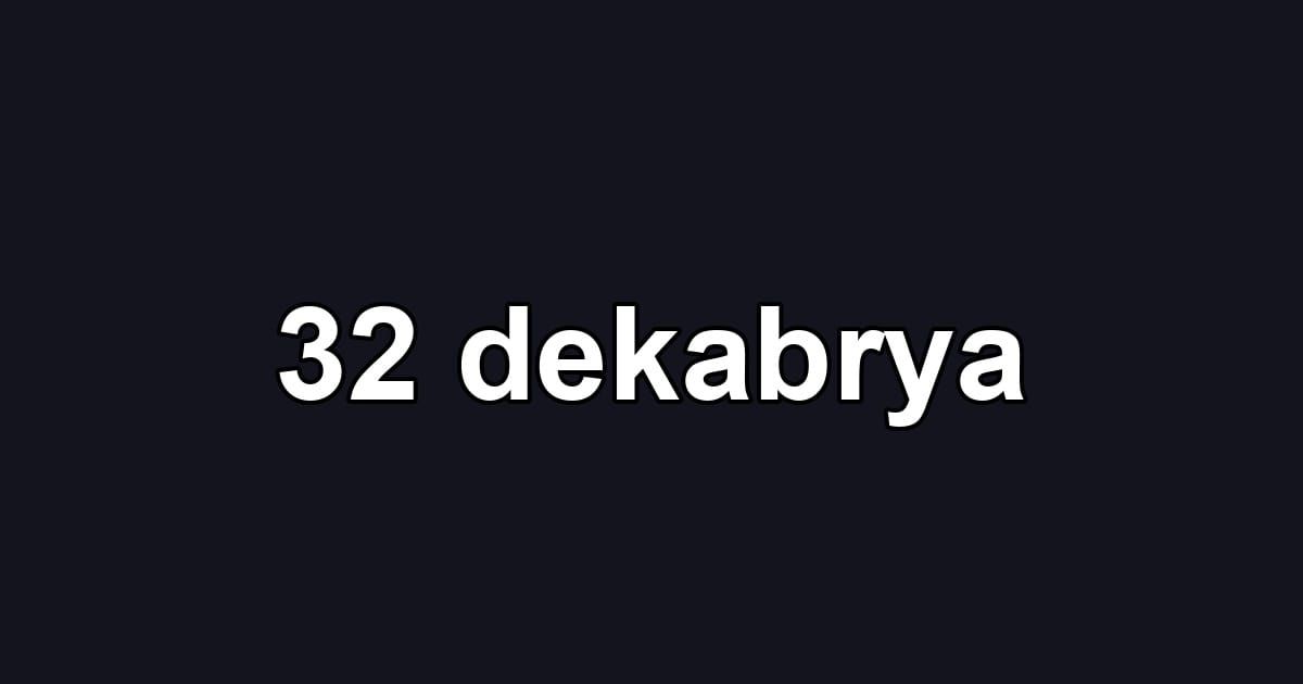 32 dekabrya