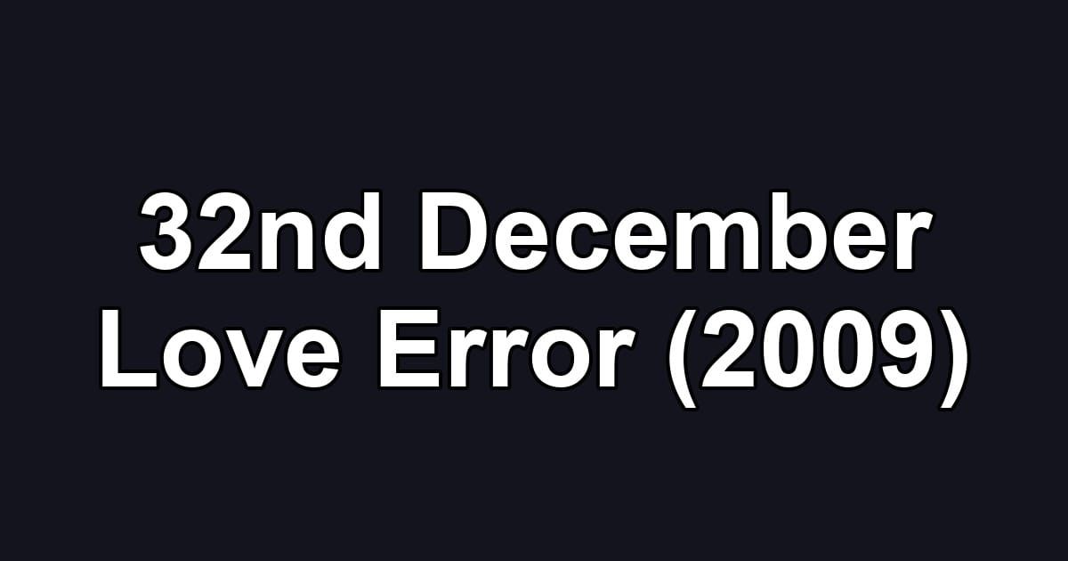 32nd December Love Error (2009)
