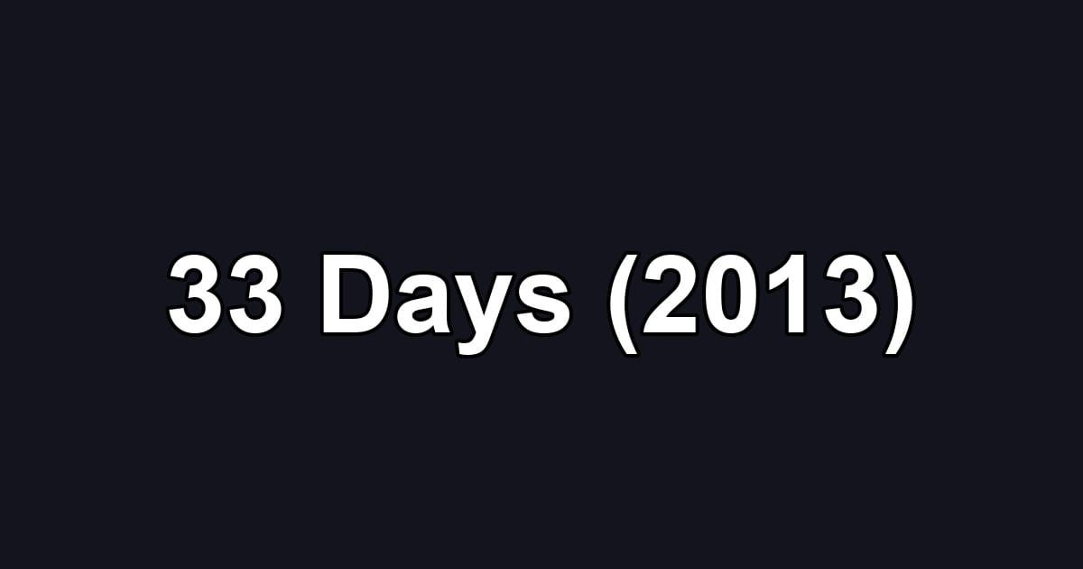 33 Days (2013)