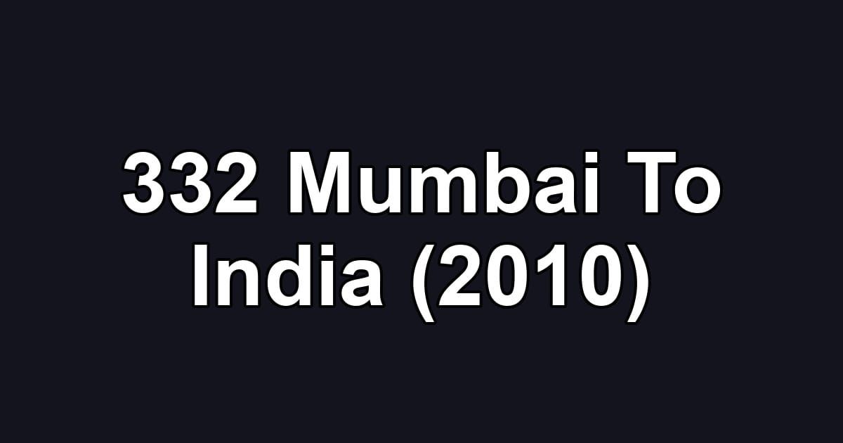 332 Mumbai To India (2010)