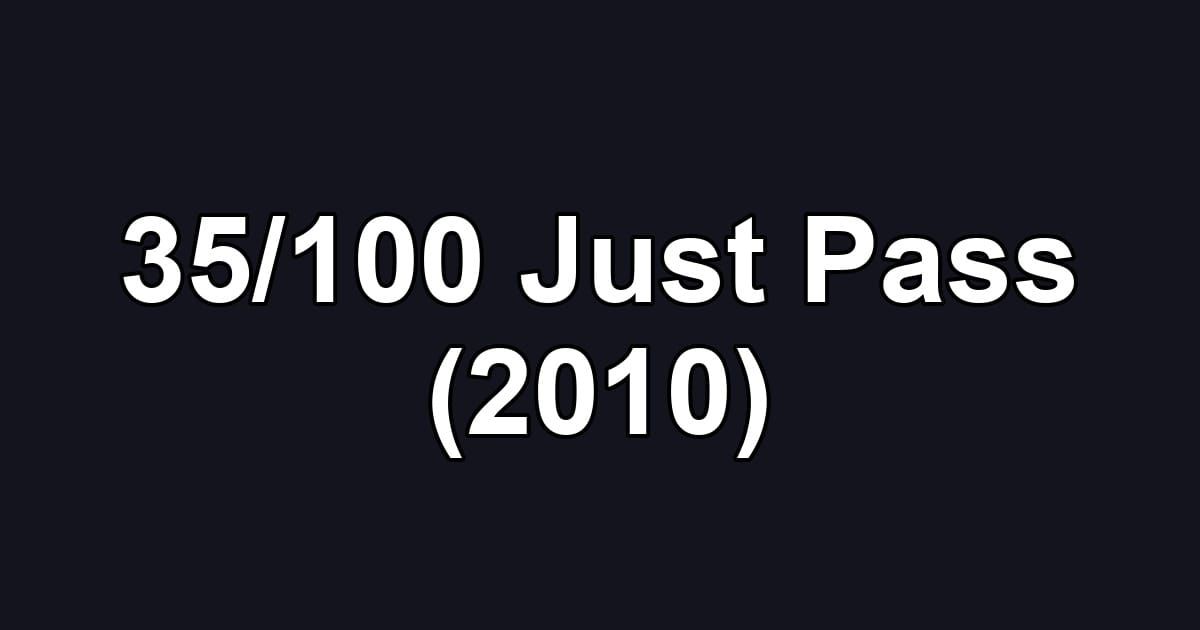 35/100 Just Pass (2010)