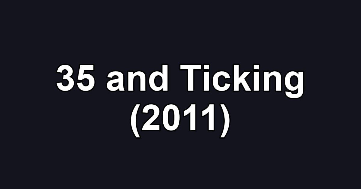 35 and Ticking (2011)