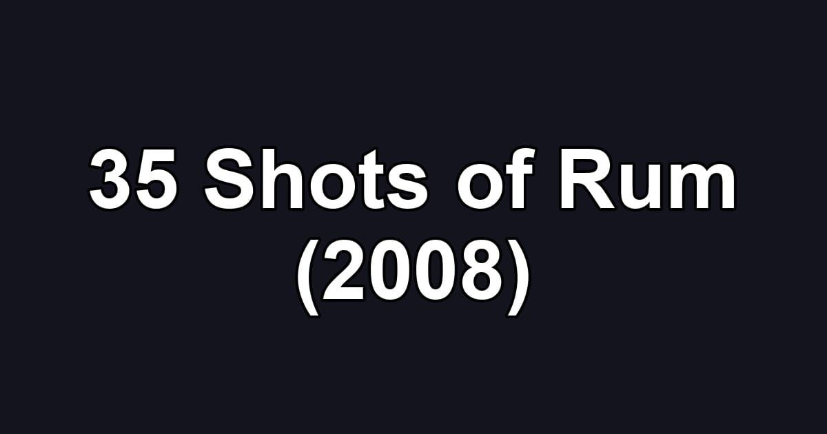 35 Shots of Rum (2008)