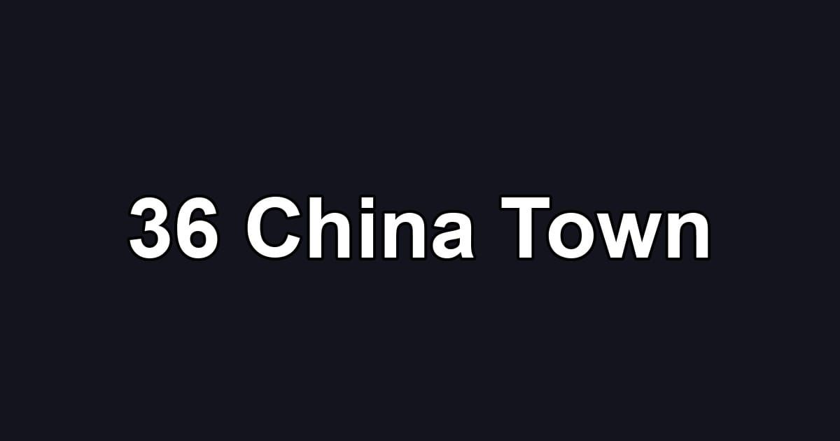 36 China Town