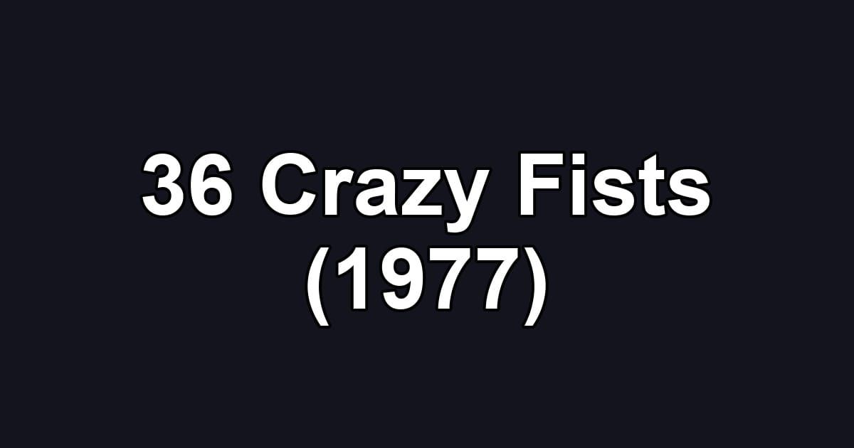 36 Crazy Fists (1977)