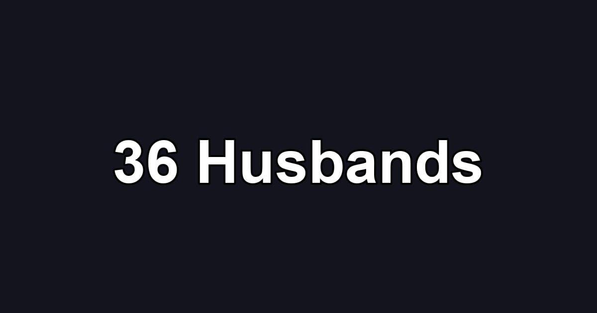 36 Husbands