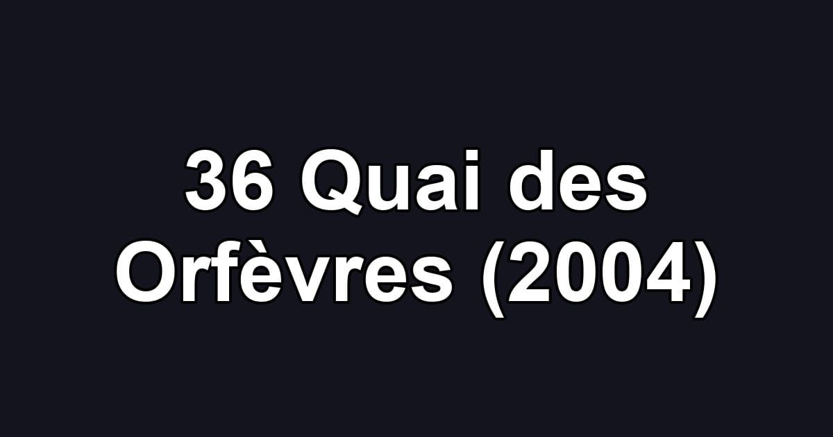36 Quai des Orfèvres (2004)