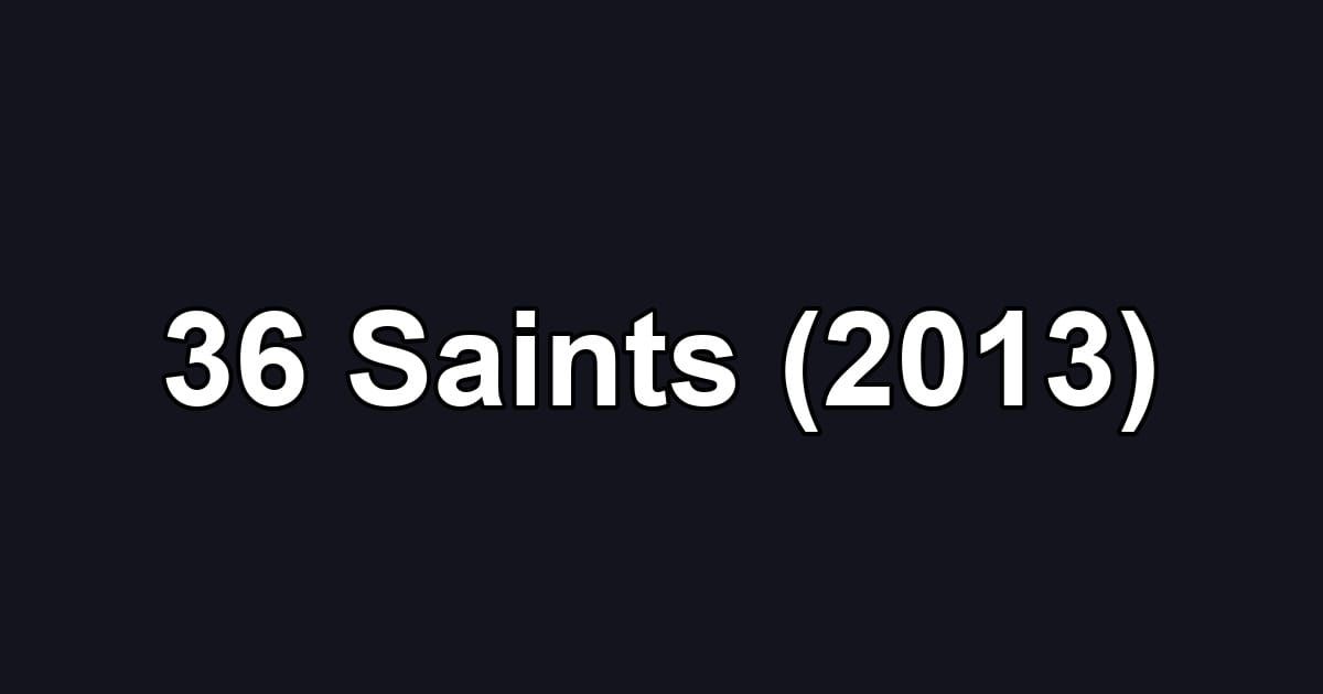 36 Saints (2013)