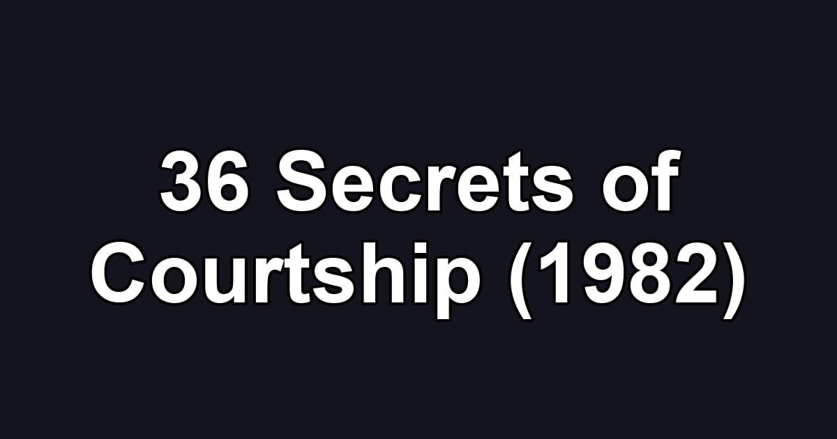 36 Secrets of Courtship (1982)
