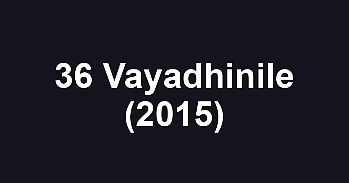 36 Vayadhinile (2015)
