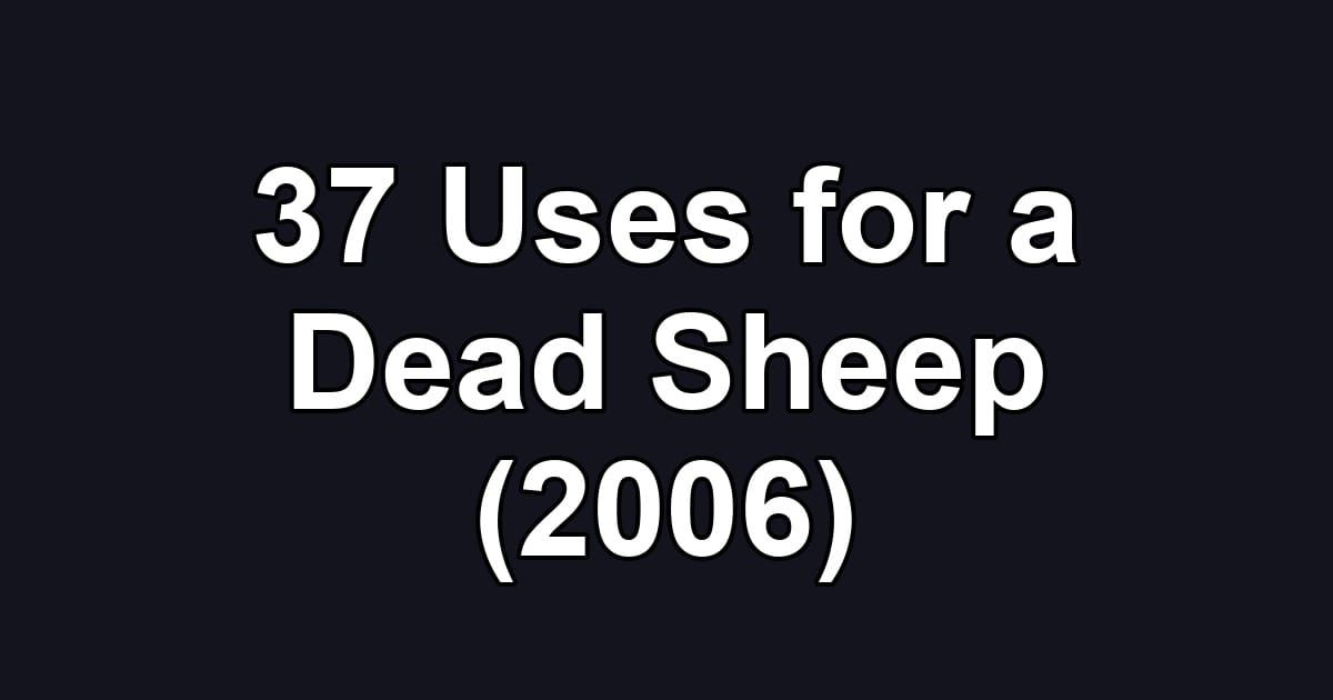 37 Uses for a Dead Sheep (2006)