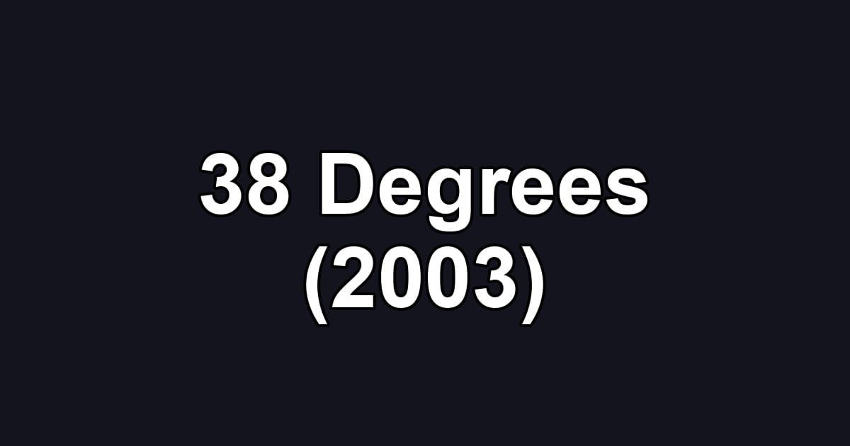 38 Degrees (2003)
