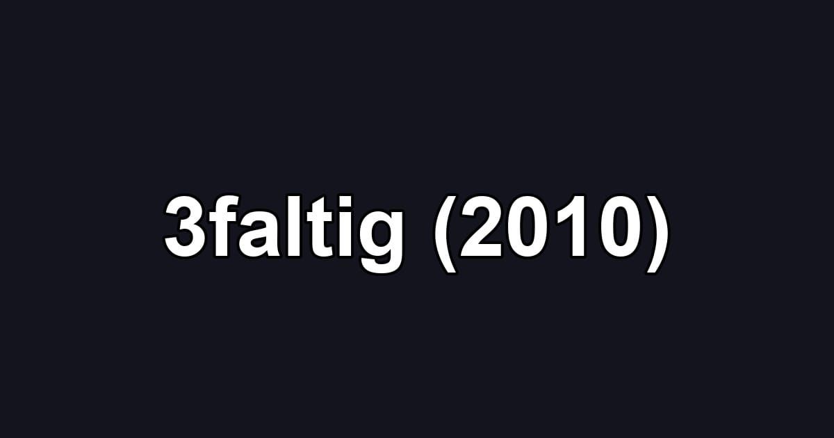 3faltig (2010)