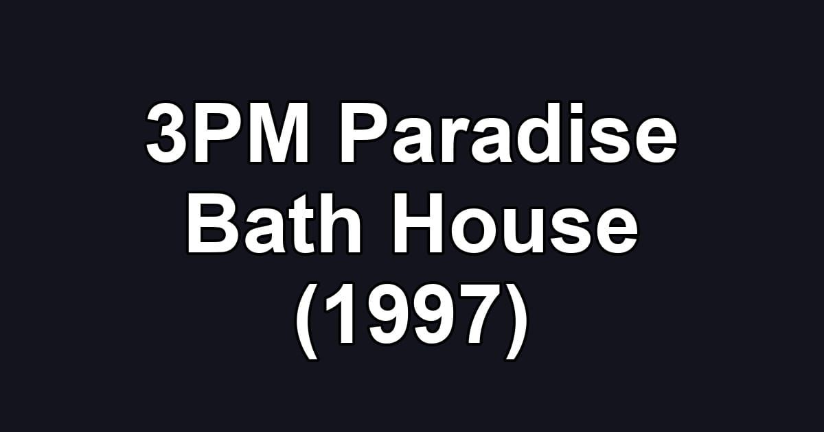 3PM Paradise Bath House (1997)