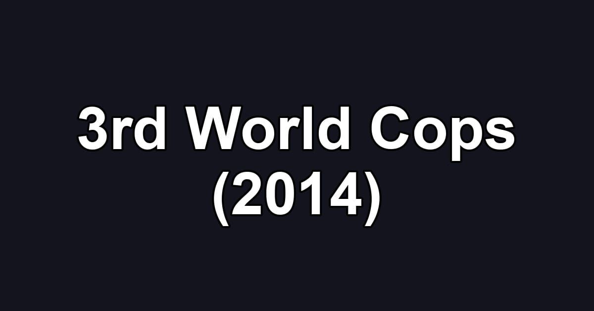 3rd World Cops (2014)