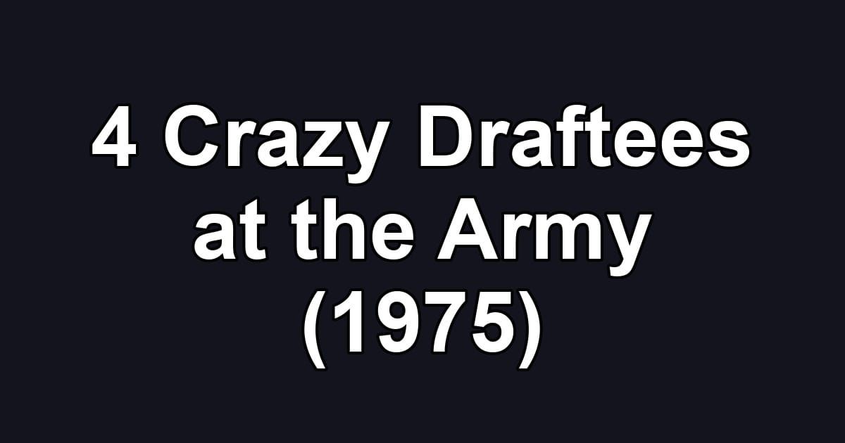 4 Crazy Draftees at the Army (1975)