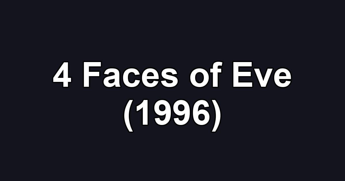 4 Faces of Eve (1996)