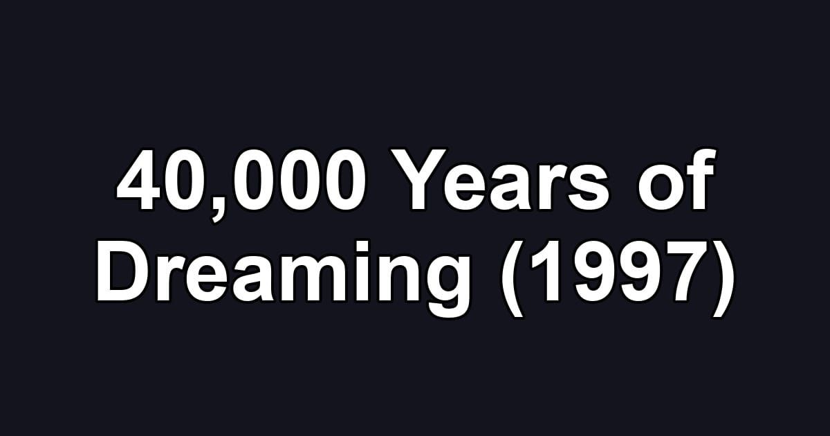 40,000 Years of Dreaming (1997)