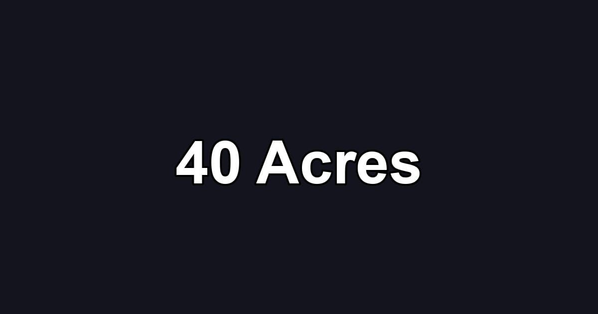40 Acres