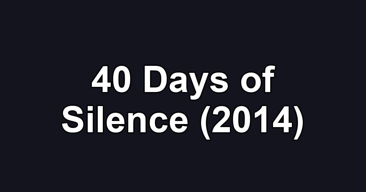 40 Days of Silence (2014)