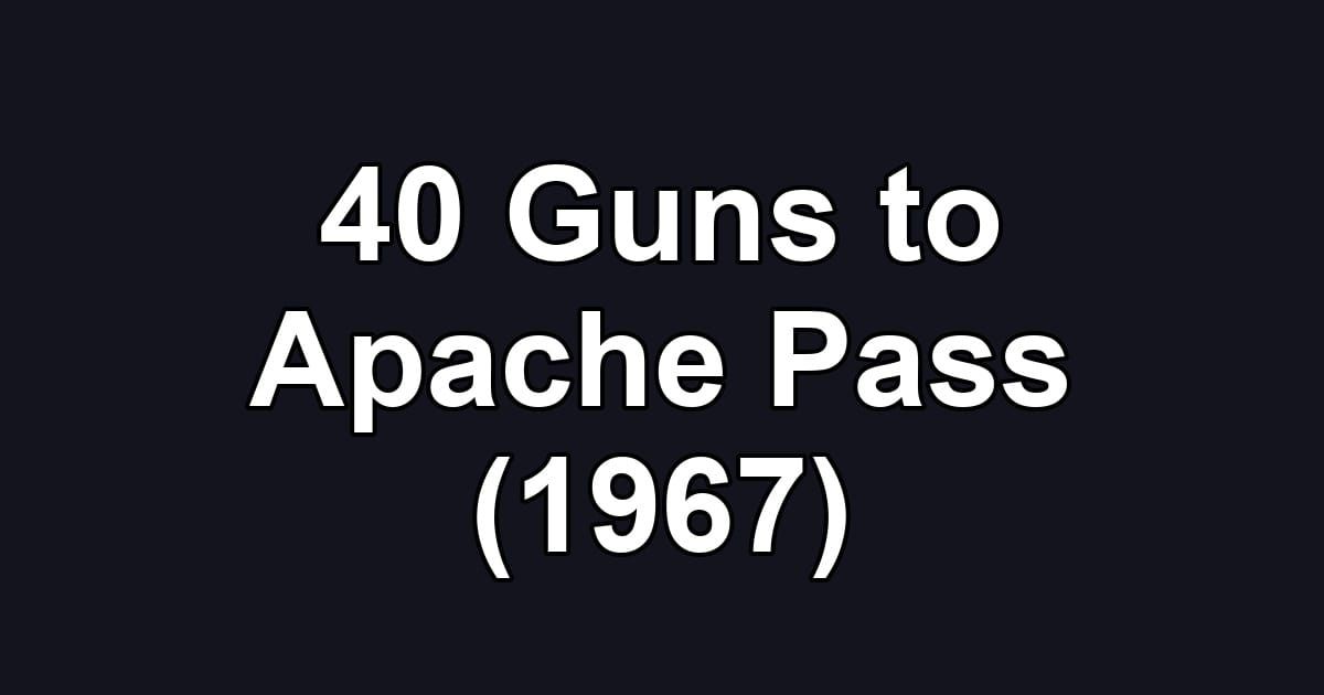 40 Guns to Apache Pass (1967)