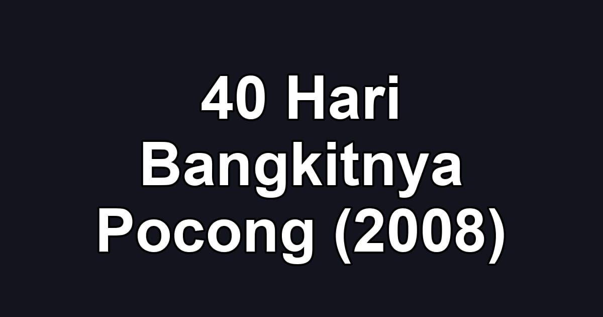 40 Hari Bangkitnya Pocong (2008)