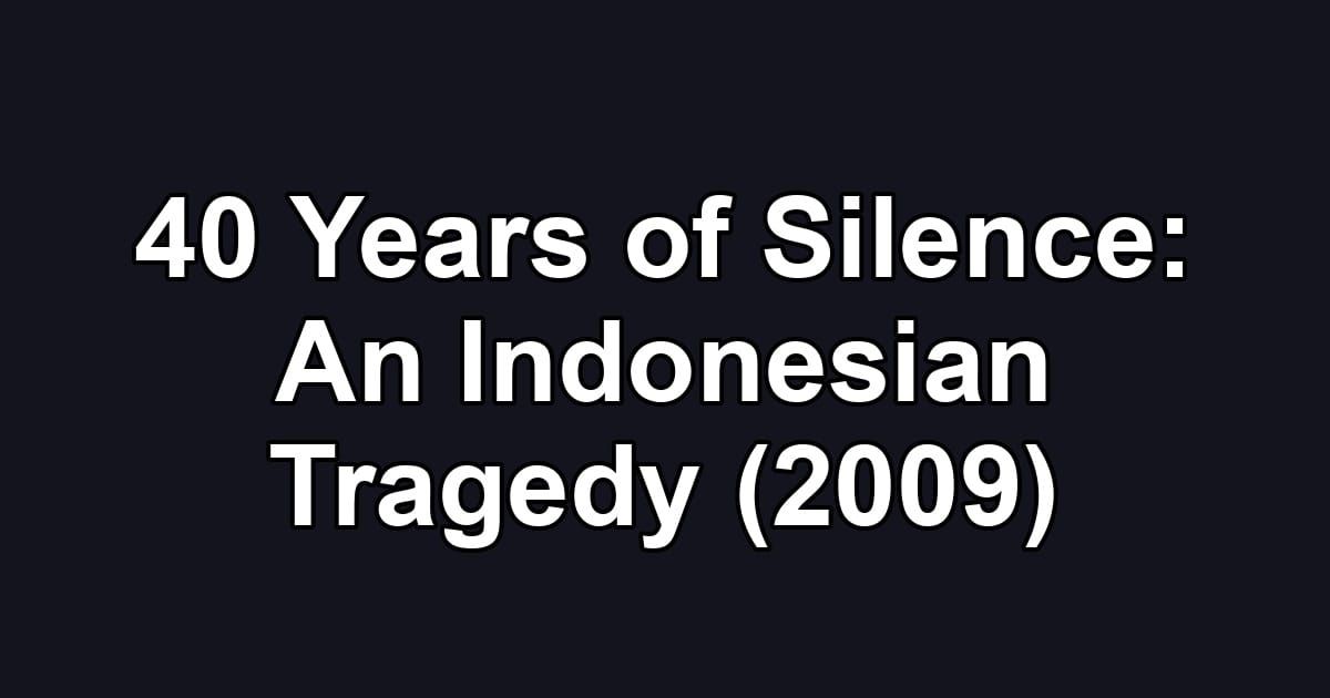 40 Years of Silence: An Indonesian Tragedy (2009)
