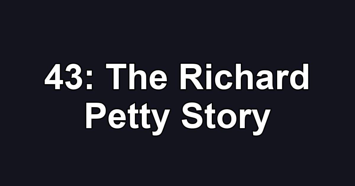 43: The Richard Petty Story