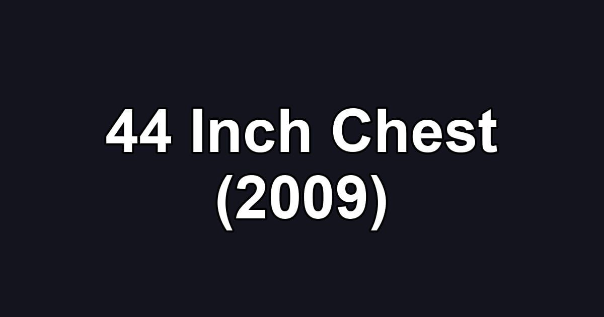 44 Inch Chest (2009)