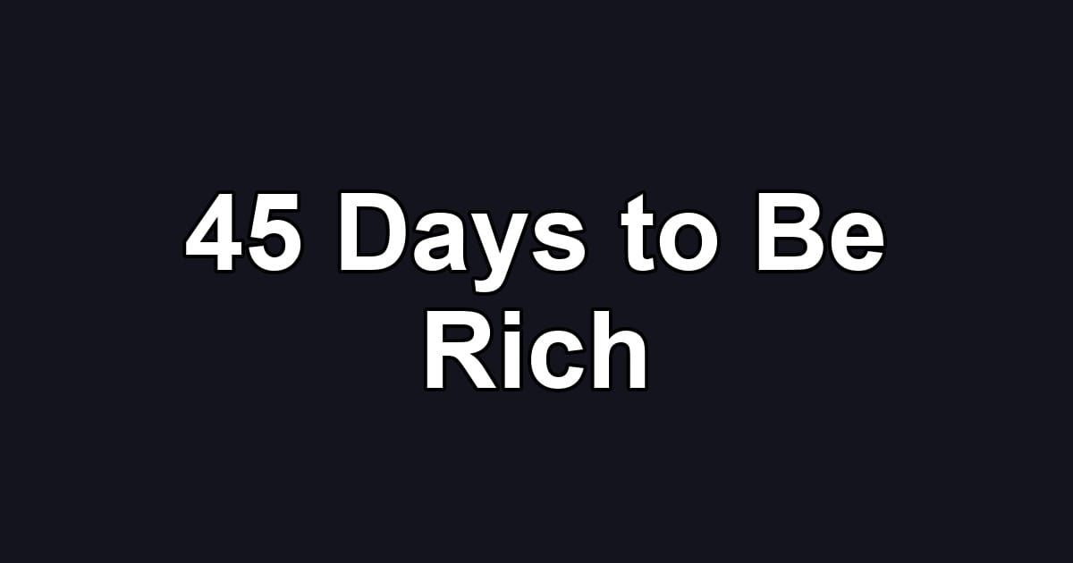 45 Days to Be Rich