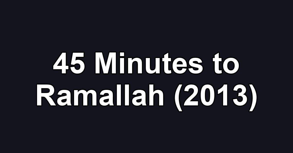 45 Minutes to Ramallah (2013)