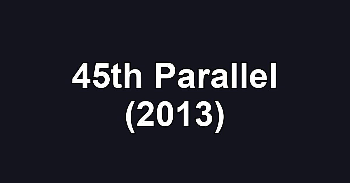45th Parallel (2013)