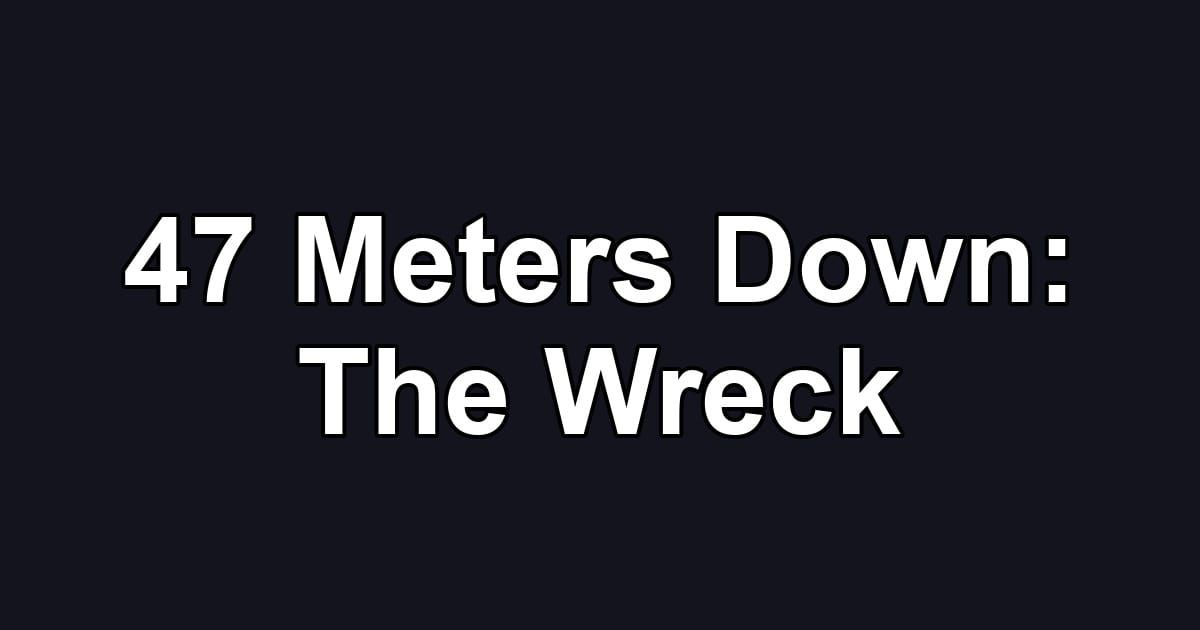 47 Meters Down: The Wreck