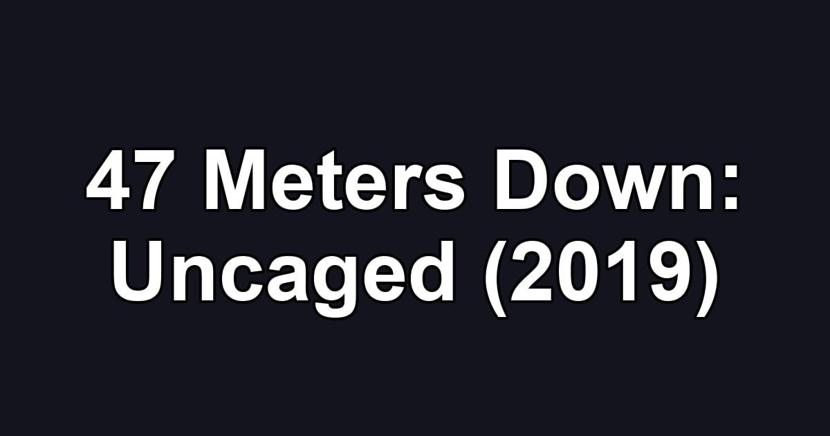 47 Meters Down: Uncaged (2019)