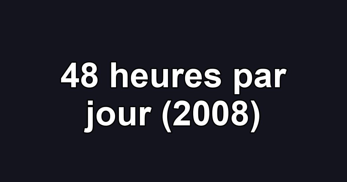 48 heures par jour (2008)